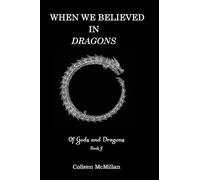 When We Believed in Dragons: 2 (Of Gods and Dragons)