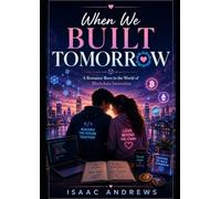 When We Built Tomorrow: A Romance Born in the World of Blockchain Innovation