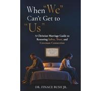 When "We" Can't Get to "Us": A Christian Marriage Guide to Restoring Safety, Trust, and Covenant Connection