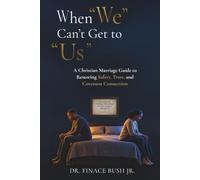 When "We" Can't Get to "Us": A Christian Marriage Guide to Restoring Safety, Trust, and Covenant Connection