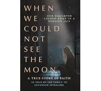 When We Could Not See the Moon: Our Daughter Locked Away in a Foreign Jail