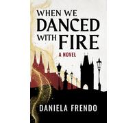 When We Danced With Fire: A Novel