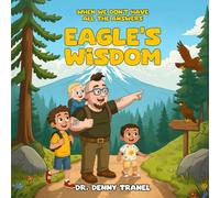 When We Don’t Have All the Answers Eagle’s Wisdom