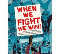 When We Fight, We Win: Twenty-First-Century Social Movements and the Activists That Are Transforming Our World