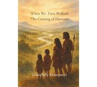 When We First Walked: The Coming of Humans