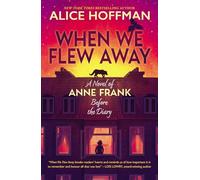 When We Flew Away: A Novel of Anne Frank, Before the Diary