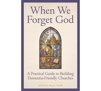 When We Forget God : A Practical Guide to Building Dementia-Friendly Churches