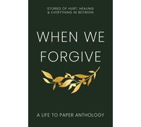 When We Forgive: Stories of Hurt, Healing & Everything in Between