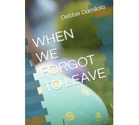 WHEN WE FORGOT TO LEAVE