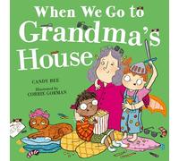 When We Go to Grandma’s House: The brilliantly mischievous and fun new illustrated picture book all about kids, parents, grandparents and BEHAVING!