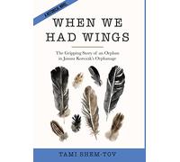 When We Had Wings: The Gripping Story of an Orphan in Janusz Korczak's Orphanage. A Historical Novel (WW2 Historical Fiction)
