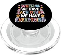 When We Have Each Other We Have Everything - PopSockets PopGrip for MagSafe