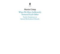 When We Have Sufficiently Tortured Each Other: Twelve Variations on Samuel Richardson’s Pamela (Faber Drama)