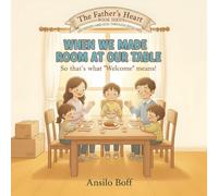 When We Made Room at Our Table: So That's What "Welcome" Means! (The Father's Heart)
