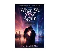 When We Met Again: A Multiverse Romance of Love, Fate, and the Lives We Never Lived (Love Across Parallel Lives)