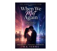 When We Met Again: A Multiverse Romance of Love, Fate, and the Lives We Never Lived (Love Across Parallel Lives)