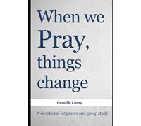 When we Pray, things change: A Prayer Devotional and Bible Study Guide