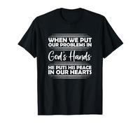 When WE Put Our Problems in God's Hands HE Puts HIS Peace in T-Shirt