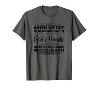 When WE Put Our Problems in God's Hands HE Puts HIS Peace in T-Shirt