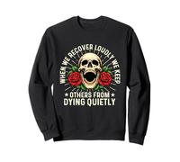 When We Recover Loudly We Keep Others From Dying - Sober Sweatshirt