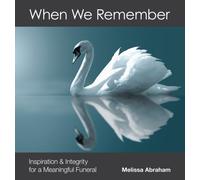 When We Remember: Inspiration and Integrity for a Meaningful Funeral