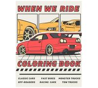 When We Ride: The Ultimate Vehicle Coloring Book: Fast Cars, Bikes & Monster Trucks | Built for Machine Lovers Everywhere