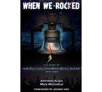 When We Rocked: The Story of the Philadelphia Rock Music Scene 1978 - 1992