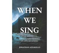 When We Sing: Rediscovering the Power of God's Gift of Song