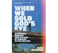 When We Sold God's Eye : ‘A MODERN CLASSIC OF LITERARY NONFICTION’ - JON LEE ANDERSON