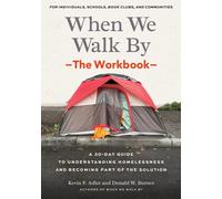 When We Walk By: The Workbook : A 30-Day Guide to Understanding Homelessness and Becoming Part of the Solution--For Individuals, schools, book clubs, and communities
