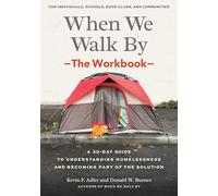 When We Walk By: The Workbook: A 30-Day Guide to Understanding Homelessness and Becoming Part of the Solution--For Individuals, Schools, Book Clubs, and Communities