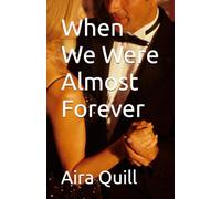 When We Were Almost Forever: 1 (The Almost Trilogy)