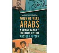 When We Were Arabs : A Jewish Family’s Forgotten History