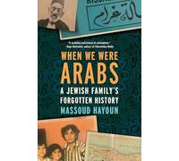 When We Were Arabs: A Jewish Family’s Forgotten History