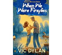 When We Were Fireflies: For Fans of Small Town Romance and Stories That Heal (Goodbye With Love)