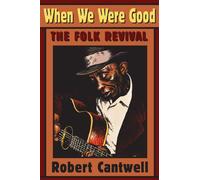 When We Were Good: The Folk Revival