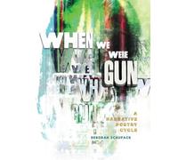 When We Were Gun: A Narrative Poetry Cycle