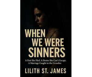 When We Were Sinners: A Past She Fled. A Desire She Can’t Escape. A Marriage Caught in the Crossfire.