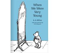 When We Were Very Young: The original, timeless and definitive version of the poetry collection created by A.A.Milne and E.H.Shepard. An ideal gift ... adults. (Winnie-the-Pooh - Classic Editions)