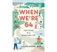 When We're 64 : Your Guide to a Great Later Life