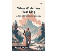 When Wilderness Was KingA Tale of the Illinois Country (Edition1)