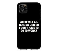 When Will AI Take My Job So I Don't Have To Go To Work? Case for iPhone 11 Pro Max