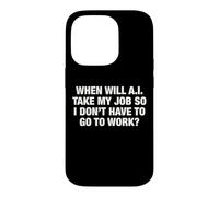 When Will AI Take My Job So I Don't Have To Go To Work? Case for iPhone 14 Pro