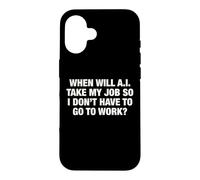 When Will AI Take My Job So I Don't Have To Go To Work? Case for iPhone 16
