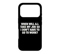 When Will AI Take My Job So I Don't Have To Go To Work? Case for iPhone 17 Pro