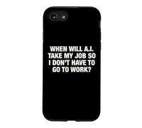 When Will AI Take My Job So I Don't Have To Go To Work? Case for iPhone SE (2020) / 7/8