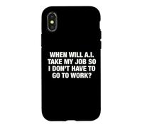 When Will AI Take My Job So I Don't Have To Go To Work? Case for iPhone X/XS
