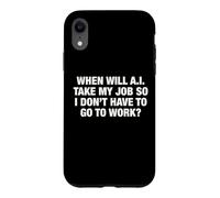 When Will AI Take My Job So I Don't Have To Go To Work? Case for iPhone XR