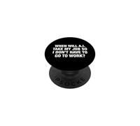 When Will AI Take My Job So I Don't Have To Go To Work? PopSockets Adhesive PopGrip