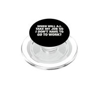 When Will AI Take My Job So I Don't Have To Go To Work? PopSockets PopGrip for MagSafe